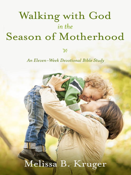Title details for Walking with God in the Season of Motherhood by Melissa B. Kruger - Available